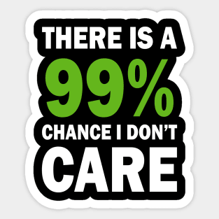 There Is A 99% Chance I Don't Care Sticker